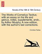 the works of cornelius tacitus; with an essay on his life and genius, notes, supplements, andc., by arthur murphy. a new edition, with the author's la (en Inglés)