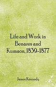 Life and Work in Benares and Kumaon, 1839-1877 (en Inglés)