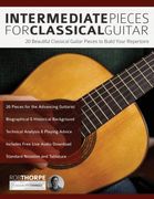Intermediate Pieces for Classical Guitar: 20 Beautiful Classical Guitar Pieces to Build Your Repertoire 
