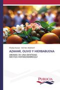 AZAHAR, OLIVO Y HIERBABUENA. AROMAS DE UNA IDENTIDAD MESTIZA HISPANOMARROQUÍ (in Spanish)
