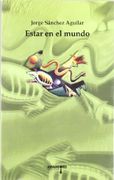 Estar en el Mundo - Jorge Sanchez Aguilar - Amargord