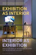 Exhibition as Interior, Interior as Exhibition. Spaces of Display within and beyond the Museum and Gallery