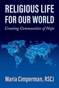 Religious Life for our World: Creating Communities of Hope