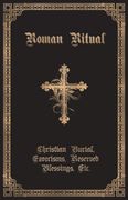 The Roman Ritual: Volume ii: Christian Burial, Exorcisms, Reserved Blessings, Etc.