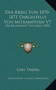 Der Krieg Von 1870-1871 Dargestellt Von Mitkampfern V7: Die Belagerung Von Paris (1890) (en Alemán)