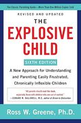 The Explosive Child [Sixth Edition]: A New Approach for Understanding and Parenting Easily Frustrated, Chronically Inflexible Children