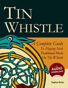 Tin Whistle - a Complete Guide to Playing Irish Traditional Music on the Whistle (en Inglés)