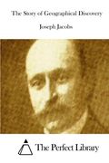 The Story of Geographical Discovery (Perfect Library)
