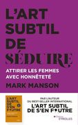 L'art Subtil de Séduire: Attirer les Femmes Avec Honnêteté (en Francés)