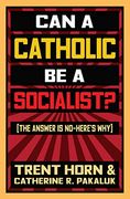Can a Catholic be a Socialist? The Answer is no - Here's why (en Inglés)