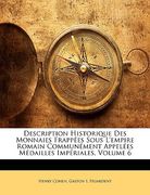 Description Historique Des Monnaies Frappées Sous L'empire Romain Communément Appelées Médailles Impériales, Volume 6 (in French)