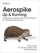 Aerospike: Up and Running: Developing on a Modern Operational Database for Globally Distributed Apps (en Inglés)