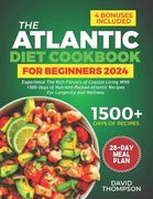 The Atlantic Diet Cookbook for Beginners: Experience the Rich Flavors of Coastal Living with 1500 Days of Nutrient-Packed Atlantic Recipes for Longevi (en Inglés)