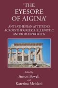 'The Eyesore of Aigina': Anti-Athenian Attitudes Across the Greek, Hellenistic and Roman Worlds
