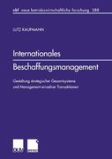 Internationales Beschaffungsmanagement: Gestaltung strategischer Gesamtsysteme und Management einzelner Transaktionen (neue betriebswirtschaftliche forschung (nbf))