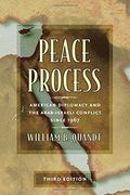 Peace Process: American Diplomacy and the Arab-Israeli Conflict Since 1967 (en Inglés)