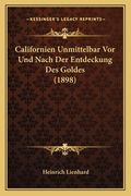 Californien Unmittelbar Vor Und Nach Der Entdeckung Des Goldes (1898) (en Alemán)