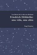 Friedrich Hölderlin: Una Vida, una Obra