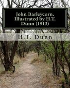 John Barleycorn. Illustrated by H.T. Dunn (1913) (en Inglés)