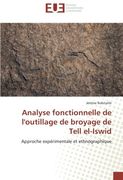 Analyse fonctionnelle de l'outillage de broyage de Tell el-Iswid: Approche expérimentale et ethnographique (Omn.Univ.Europ.) (French Edition)