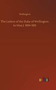 The Letters of the Duke of Wellington to Miss j. 1834-1851
