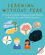 Learning Without Fear: A Practical Toolkit for Developing Growth Mindset in the Early Years and Primary Classroom (en Inglés)