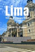 Lima Guida di viaggio 2024: Scopri la bellezza naturale con escursioni ai vicini parchi, riserve e punti panoramici (en Italiano)