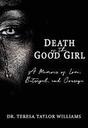 Death of the Good Girl: A Memoir of Love, Betrayal, and Courage (en Inglés)