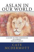 Aslan in Our World: A Guide to the Chronicles of Narnia: Prince Caspian (en Inglés)