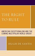 The Right to Rule: American Exceptionalism and the Coming Multipolar World Order 