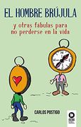 El Hombre Brújula: Y Otras Fábulas Para no Perderse en la Vida (Crecimiento Personal)