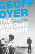 the ongoing moment. geoff dyer (en Inglés)