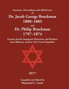 Ancestors, Descendants & Allied Lines of dr. Jacob George Bruckman 1800-1885 & d (en Inglés)