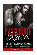 Passionate Rush: The Erotica romance and fantasies of your dreams (en Inglés)