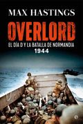 Overlord: El día d y la Batalla de Normandía. 1944