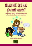 Mi alumno lee mal. ¿Qué está pasando?. Una forma fácil y visual de responder a las dificultades de lectoescritura Jorge Malagón Guillén
