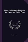 Concrete Construction About the Home and On the Farm (en Inglés)