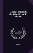 Memoirs of the Life of ... John Mytton, by Nimrod (en Inglés)