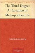 The Third Degree: A Narrative of Metropolitan Life (en Inglés)