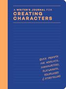 A Writer’S Journal for Creating Characters: Quick Prompts for Novelists, Screenwriters, Playwrights, Roleplayers & Storytellers (en Inglés)
