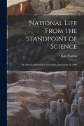 National Life From the Standpoint of Science: An Address Delivered at Newcastle, November 19, 1900 (en Inglés)