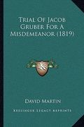 trial of jacob gruber for a misdemeanor (1819) (en Inglés)