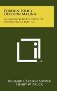 foreign policy decision making: an approach to the study of international politics (en Inglés)