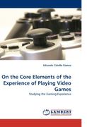 On the Core Elements of the Experience of Playing Video Games: Studying the Gaming Experience 