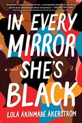 In Every Mirror She'S Black: A Novel (en Inglés)