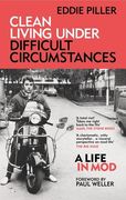 Clean Living Under Difficult Circumstances: A Life in Mod - From the Revival to Acid Jazz (en Inglés)