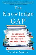 The Knowledge Gap: The Hidden Cause of America's Broken Education System--And how to fix it 