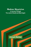 Modern Skepticism: A Journey Through the Land of Doubt and Back Again (en Inglés)