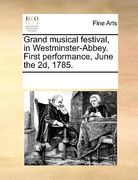 grand musical festival, in westminster-abbey. first performance, june the 2d, 1785. (en Inglés)