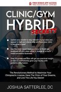 Clinic/Gym Hybrid Secrets: The Revolutionary Method to Maximize Your Chiropractic License, Have The Clinic of Your Dreams, and Live The Life You (en Inglés)